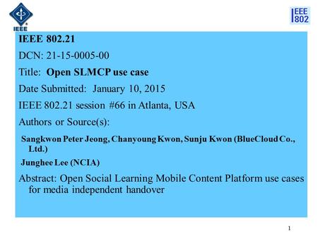 IEEE 802.21 DCN: 21-15-0005-00 Title: Open SLMCP use case Date Submitted: January 10, 2015 IEEE 802.21 session #66 in Atlanta, USA Authors or Source(s):