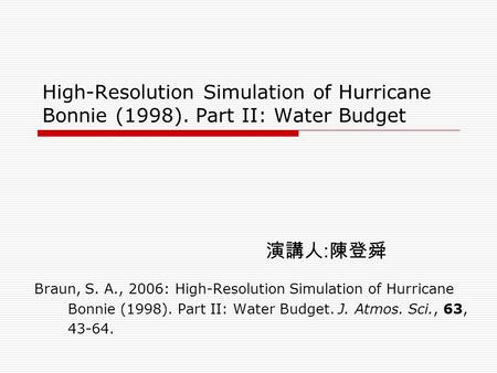 High-Resolution Simulation of Hurricane Bonnie (1998). Part II: Water Budget Braun, S. A., 2006: High-Resolution Simulation of Hurricane Bonnie (1998).