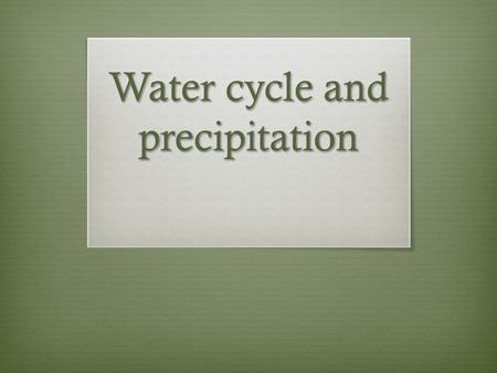 Water cycle and precipitation. Evaporation/Transpiration · Water enters the atmosphere as water vapor through evaporation and transpiration, plants releasing.