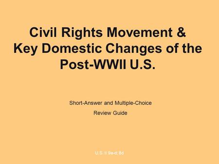 U.S. II 9a-d; 8d Civil Rights Movement & Key Domestic Changes of the Post-WWII U.S. Short-Answer and Multiple-Choice Review Guide.