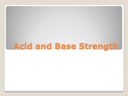 Acid and Base Strength Acids Have a sour taste.