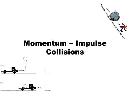 Momentum – Impulse Collisions