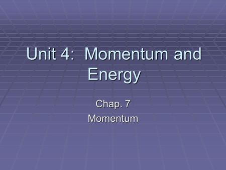 Unit 4: Momentum and Energy Chap. 7 Momentum Which is harder to stop, a truck traveling at 55 mi/hr or a small car traveling at 55 mi/hr?  Why?