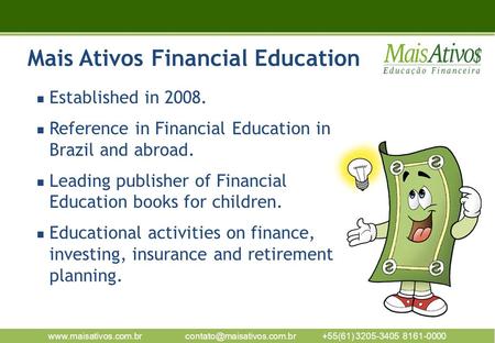 3205-3405 8161-0000 Established in 2008. Reference in Financial Education in Brazil and abroad. Leading.
