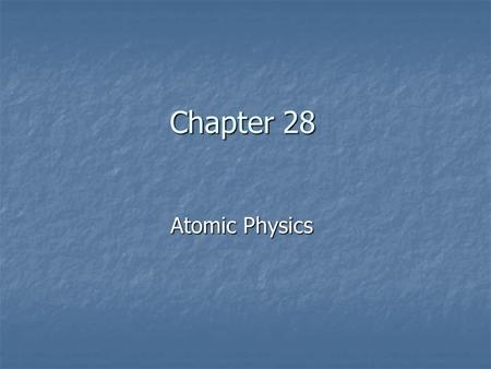 Chapter 28 Atomic Physics. General Physics What energy photon is needed to “see” a proton of radius 1 fm? 10 123456789 11121314151617181920 21222324252627282930.