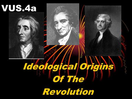 VUS.4a Ideological Origins Of The Revolution. How did the ideas of John Locke and Thomas Paine influence Jefferson’s writings in the Declaration of Independence?