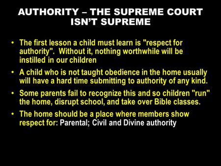 The first lesson a child must learn is respect for authority. Without it, nothing worthwhile will be instilled in our children A child who is not taught.