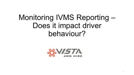 Monitoring IVMS Reporting – Does it impact driver behaviour? 1.