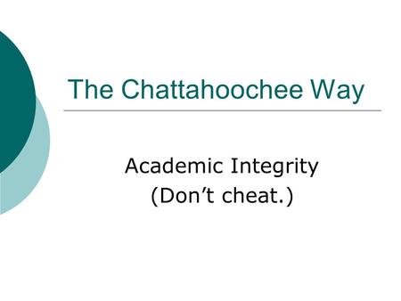 The Chattahoochee Way Academic Integrity (Don’t cheat.)