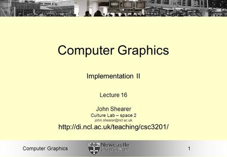 1Computer Graphics Implementation II Lecture 16 John Shearer Culture Lab – space 2