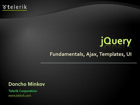 Fundamentals, Ajax, Templates, UI Doncho Minkov Telerik Corporation www.telerik.com.