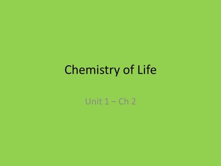 Chemistry of Life Unit 1 – Ch 2. Elements of Life C, O, H, N ….96% of living matter P, S, Ca, K …. Approx 4 % of living matter Trace Element : Fe, I (I)