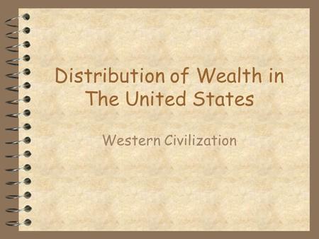 Distribution of Wealth in The United States Western Civilization.