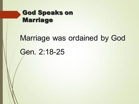 Marriage was ordained by God Gen. 2:18-25