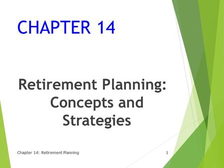CHAPTER 14 Retirement Planning: Concepts and Strategies Chapter 14: Retirement Planning1.