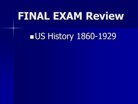 FINAL EXAM Review US History 1860-1929 US History 1860-1929.