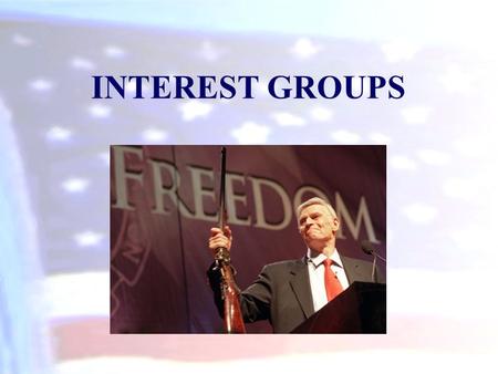 INTEREST GROUPS. What Are Interest Groups? An interest group is an organization of like- minded people who influence government.