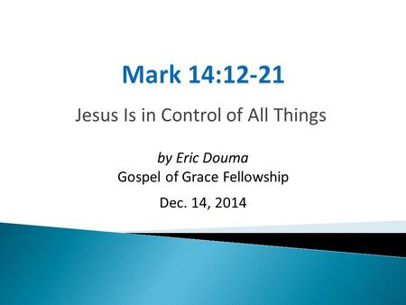 Jesus Is in Control of All Things by Eric Douma Gospel of Grace Fellowship Dec. 14, 2014.