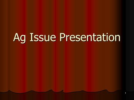 1 Ag Issue Presentation. 2 Choosing a leader Your Leader should be able to do the following: Be an expert in the subject matter Be an expert in the subject.