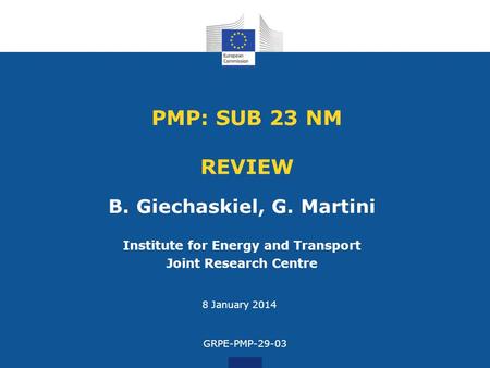 PMP: SUB 23 NM REVIEW B. Giechaskiel, G. Martini Institute for Energy and Transport Joint Research Centre 8 January 2014 GRPE-PMP-29-03.