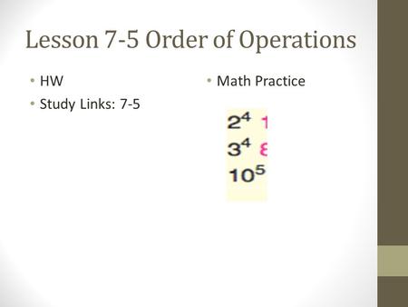 Lesson 7-5 Order of Operations HW Study Links: 7-5 Math Practice.