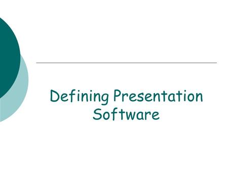 Defining Presentation Software. Presentation Software A complete presentation graphics program used to produce a professional looking presentation.