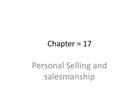 Chapter = 17 Personal Selling and salesmanship. Richard Buskrik says “Personal selling consists of contacting prospective buyers of product personally”