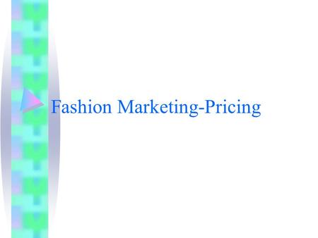 Fashion Marketing-Pricing. Price Value to Price Ratio: the relationship between the perceived quality and the expected satisfaction with the garment and.