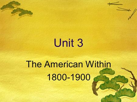 Unit 3 The American Within 1800-1900. Advances in American Life  At the beginning of the 1800s:  Population just over 5 million  Area of nation was.