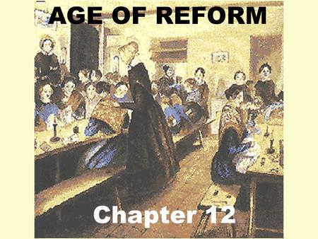 AGE OF REFORM Chapter 12.