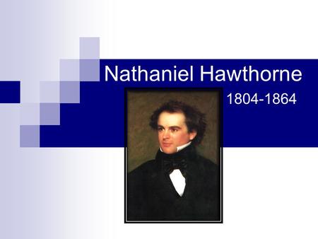 Nathaniel Hawthorne 1804-1864. Childhood Born July 4,1804, in Salem, Massachusetts. Parents were devout Puritans. Mother gave birth alone while father.