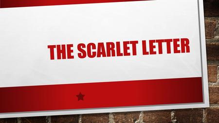 THE SCARLET LETTER. AUTHOR: NATHANIEL HAWTHORNE HE WAS BORN IN 1804 DIED 1864.