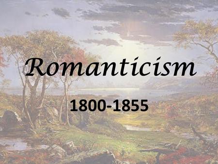 Romanticism 1800-1855.