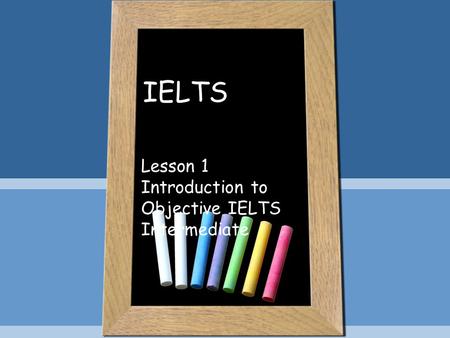 Lesson 1 Introduction to Objective IELTS Intermediate
