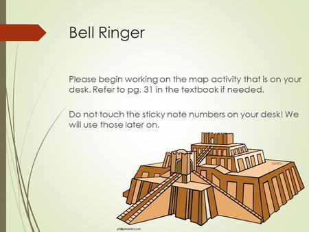Bell Ringer Please begin working on the map activity that is on your desk. Refer to pg. 31 in the textbook if needed. Do not touch the sticky note numbers.