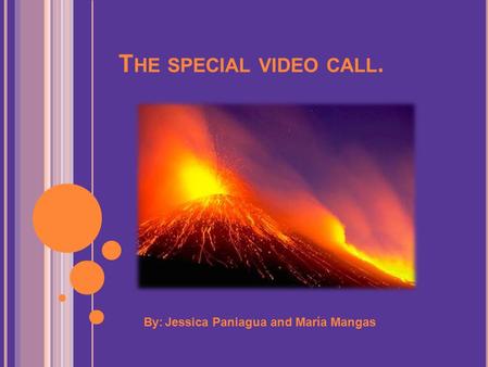 T HE SPECIAL VIDEO CALL. By: Jessica Paniagua and María Mangas.