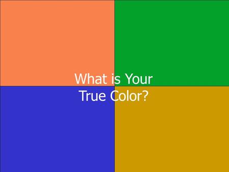 What is Your True Color?. I prefer the color BLUE I am compassionate. I am always encouraging and supporting. I am a peacemaker, sensitive to the needs.