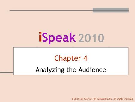 I Speak 2010 © 2010 The McGraw-Hill Companies, Inc. All rights reserved. Chapter 4 Analyzing the Audience.