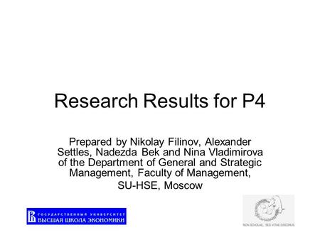 Research Results for P4 Prepared by Nikolay Filinov, Alexander Settles, Nadezda Bek and Nina Vladimirova of the Department of General and Strategic Management,