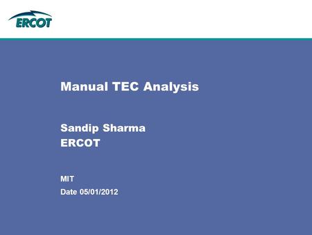 Date 05/01/2012 MIT Manual TEC Analysis Sandip Sharma ERCOT.