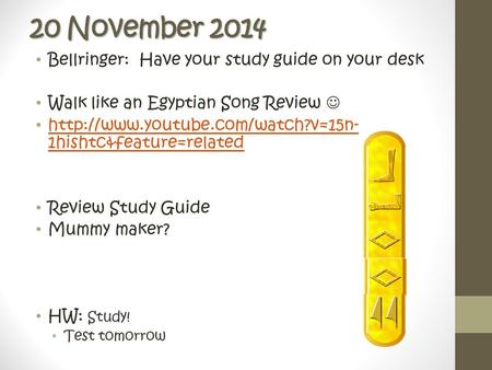 20 November 2014 Bellringer: Have your study guide on your desk Walk like an Egyptian Song Review  1hishtc&feature=related.