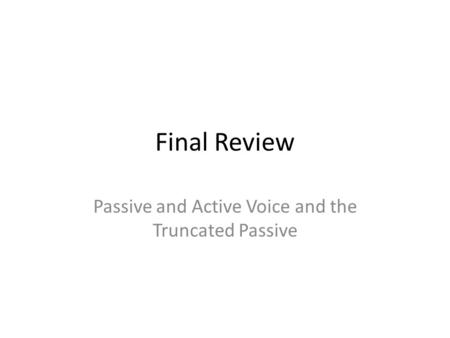 Passive and Active Voice and the Truncated Passive