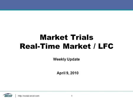 1 Market Trials Real-Time Market / LFC Weekly Update April 9, 2010.