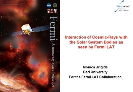 Interaction of Cosmic-Rays with the Solar System Bodies as seen by Fermi LAT Monica Brigida Bari University For the Fermi LAT Collaboration.