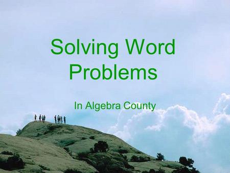 Solving Word Problems In Algebra County Write H eading Write E quation S olve Equation Write S olution asked for.