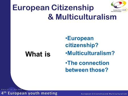 European Citizenship & Multiculturalism European citizenship? What is Multiculturalism? The connection between those?
