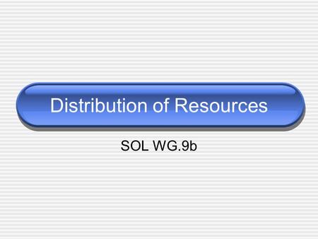 Distribution of Resources SOL WG.9b. Resource Distribution Countries do not have the same types and amounts of resources. Here are some examples: A. Japan.