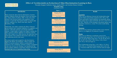 Effect of Cycloheximide on Extinction of Odor Discrimination Learning in Rats Alexandra Knoppel, Katherine Janson, Sonnett White, and Gretchen Hanson Gotthard.