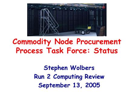 Commodity Node Procurement Process Task Force: Status Stephen Wolbers Run 2 Computing Review September 13, 2005.