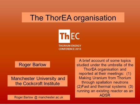 A brief account of some topics studied under the umbrella of the ThorEA organisation and reported at their meetings: (1) Making Uranium from Thorium through.